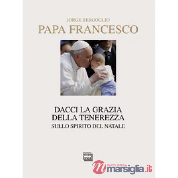 Dacci la grazia della tenerezza. Sullo spirito del Natale