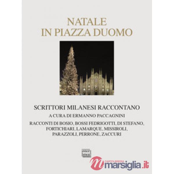 Natale in piazza Duomo. Scrittori milanesi raccontano