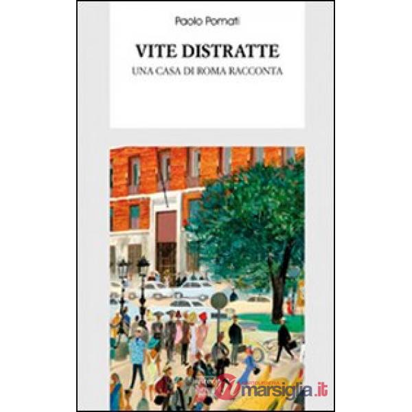Vite distratte. Una casa di Roma racconta