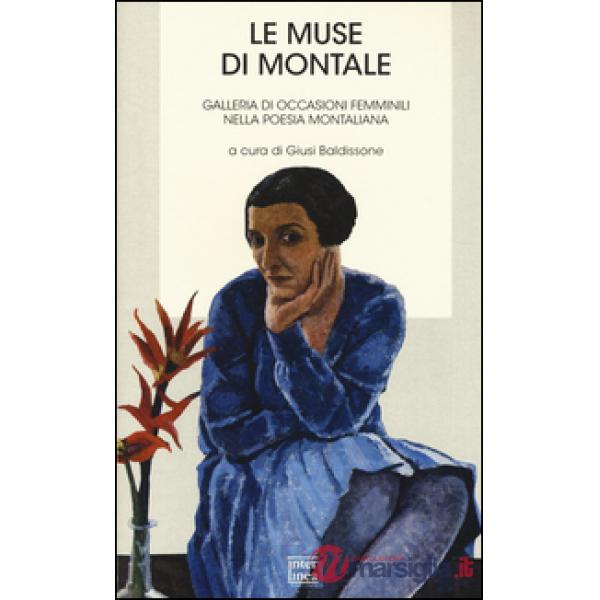 Muse di Montale. Galleria di occasioni femminili nella poesia montiana (Le)