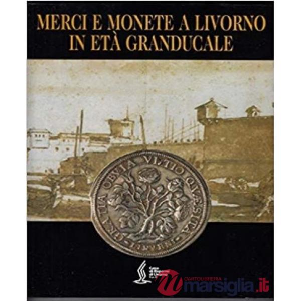 Merci e monete a Livorno in età granducale
