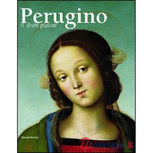 Perugino. Il divin pittore. Catalogo della mostra (Perugia 28 febbraio-18 luglio