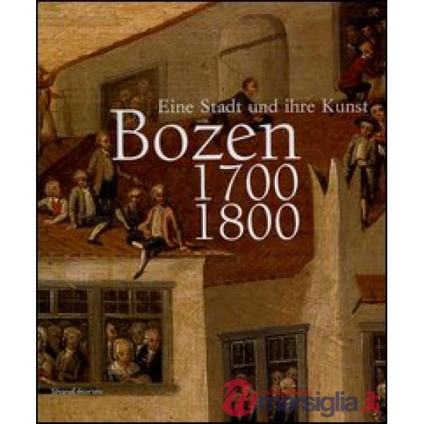 Bozen 1700-1800. Eine Stadt und ihre Kunst. Catalogo della mostra (Bolzano, 16 o