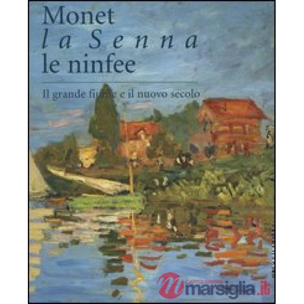 Monet, la Senna, le ninfee. Il grande fiume e il nuovo secolo. Catalogo della mo