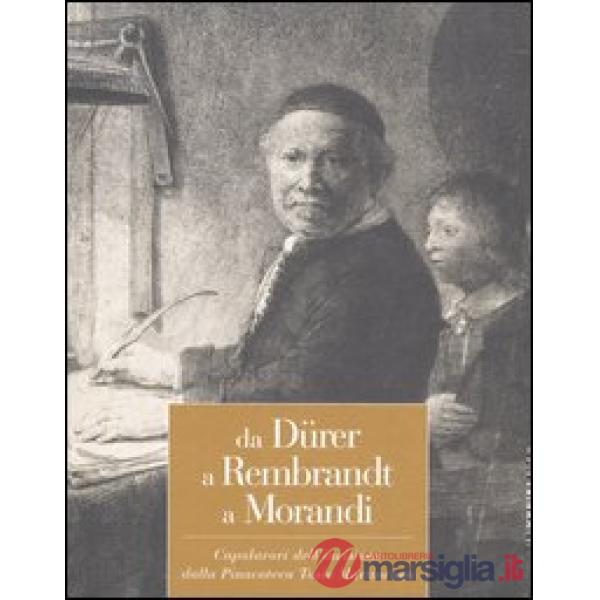 Da Dürer a Rembrandt a Morandi. Capolavori dell'incisione dalla pinacoteca Tosio