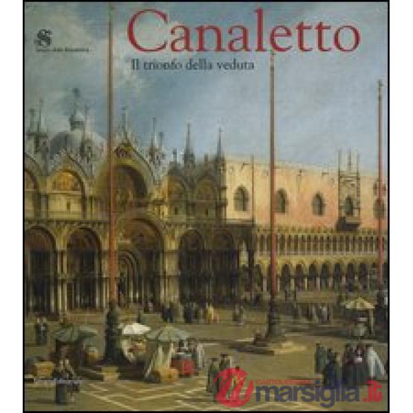 Canaletto. Il trionfo della veduta. Catalogo della mostra (Roma, 12 marzo-19 giu