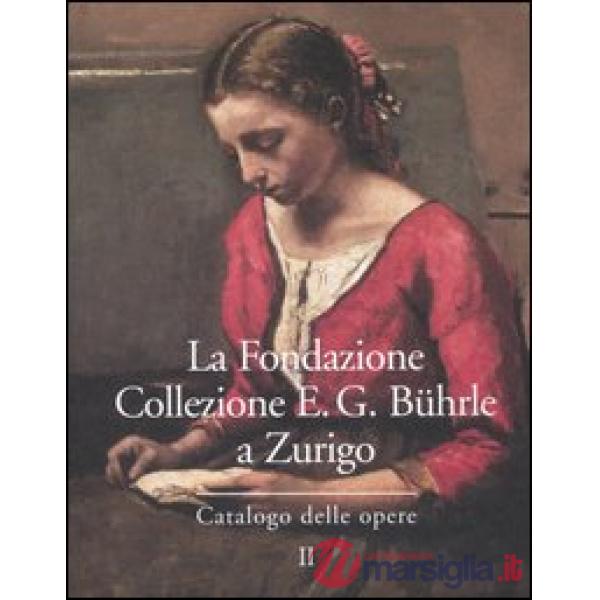 Fondazione Collezione E. G. Bührle a Zurigo. Catalogo delle opere (La). Vol. 2