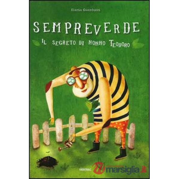 Sempreverde. Il segreto di nonno Teodoro. Ediz. illustrata