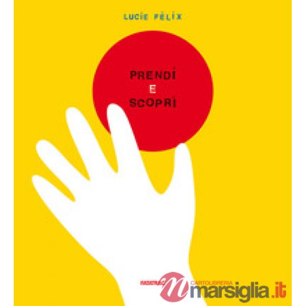 Prendi e scopri. Ediz. a colori
