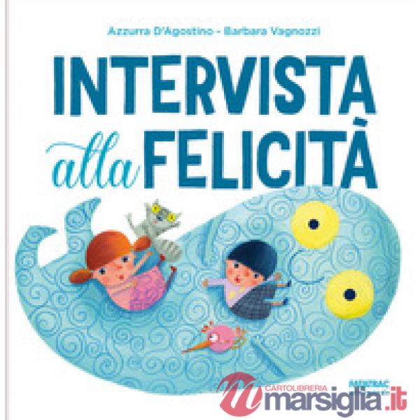 Intervista alla felicità. Ediz. a colori