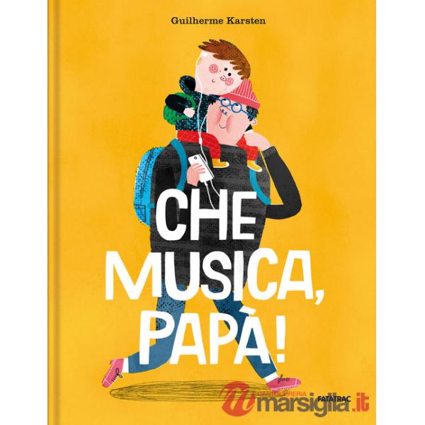 Che musica, papà! Ediz. a colori
