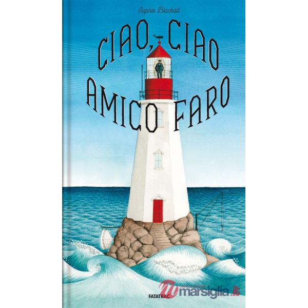 Ciao, ciao amico faro. Ediz. a colori