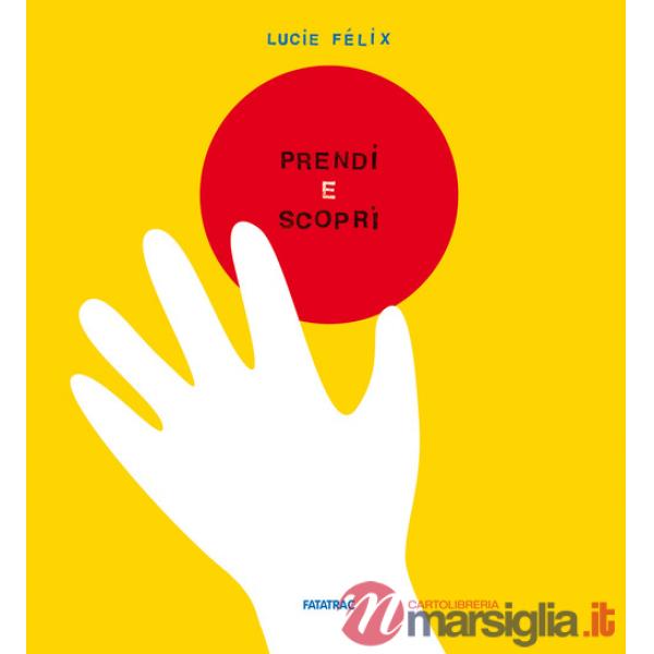 Prendi e scopri. Ediz. a colori