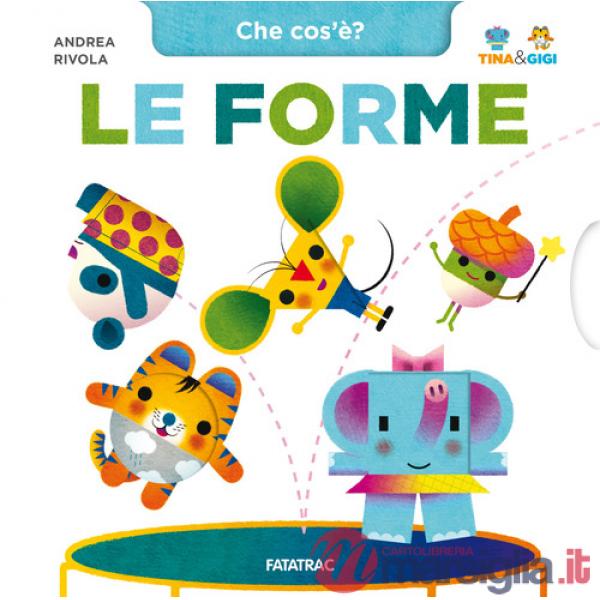 Forme. Che cos'è? Tina & Gigi. Ediz. a colori (Le)