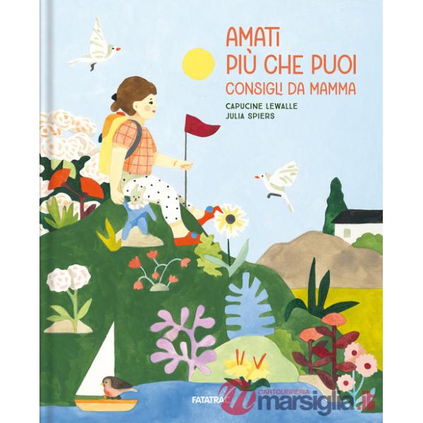Amati più che puoi. Consigli da mamma. Ediz. a colori