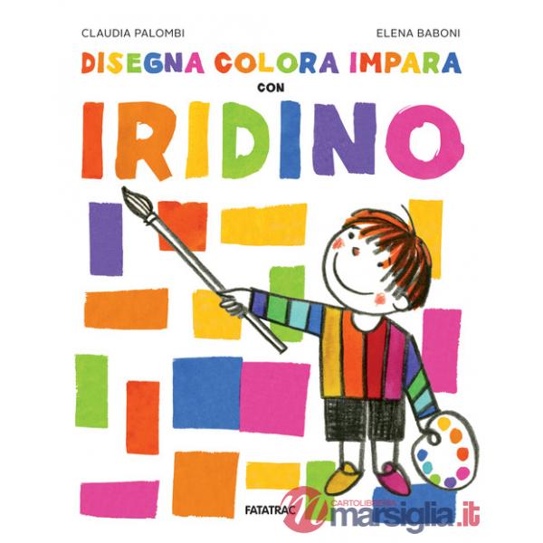 Disegna colora impara con Iridino. Ediz. a colori