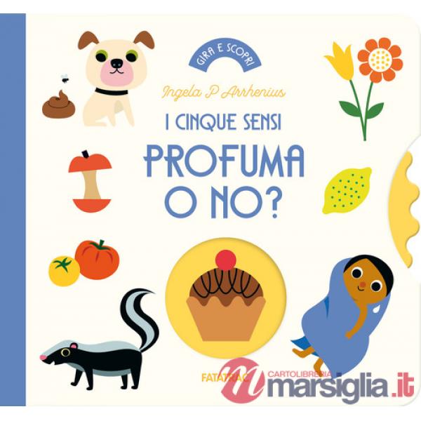 Profuma o no? I cinque sensi. Ediz. a colori
