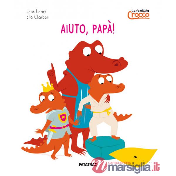Aiuto papà! La famiglia Crocco. Ediz. a colori