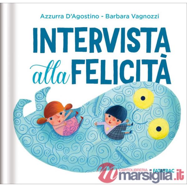 Intervista alla felicità. Ediz. a colori