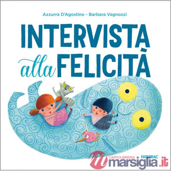 Intervista alla felicità. Ediz. a colori