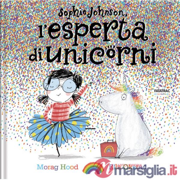 Sophie Johnson, l'esperta di unicorni. Ediz. a colori