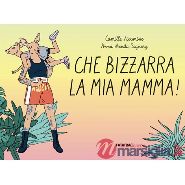 Che bizzarra la mia mamma!