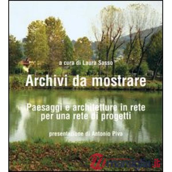 Archivi da mostrare. Paesaggi e architetture in rete per una rete di progetti