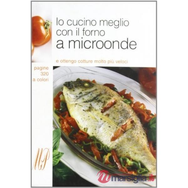 Io cucino meglio con il forno a microonde