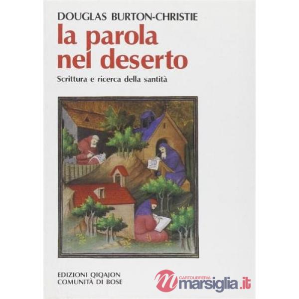 Parola nel deserto. Scrittura e ricerca della santità alle origini del monachesimo cristiano (La)