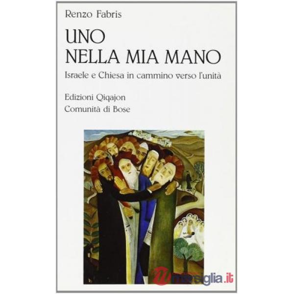 Uno nella mia mano. Israele e Chiesa in cammino verso l'unità