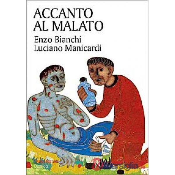 Accanto al malato. Riflessioni sul senso della malattia e sull'accompagnamento dei malati