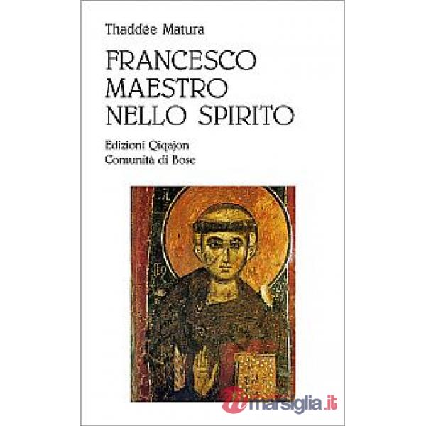 Francesco, maestro dello spirito. Le linee fondamentali della spiritualità di Francesco d'Assisi