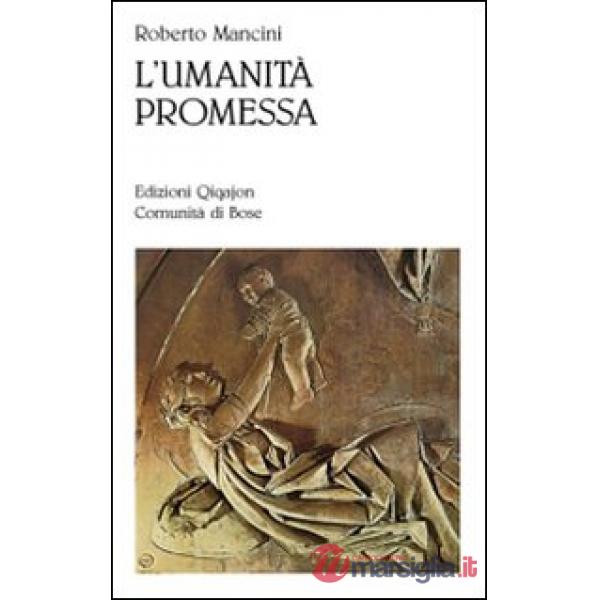 Umanità promessa. Vivere il cristianesimo nell'età della globalizzazione (L')