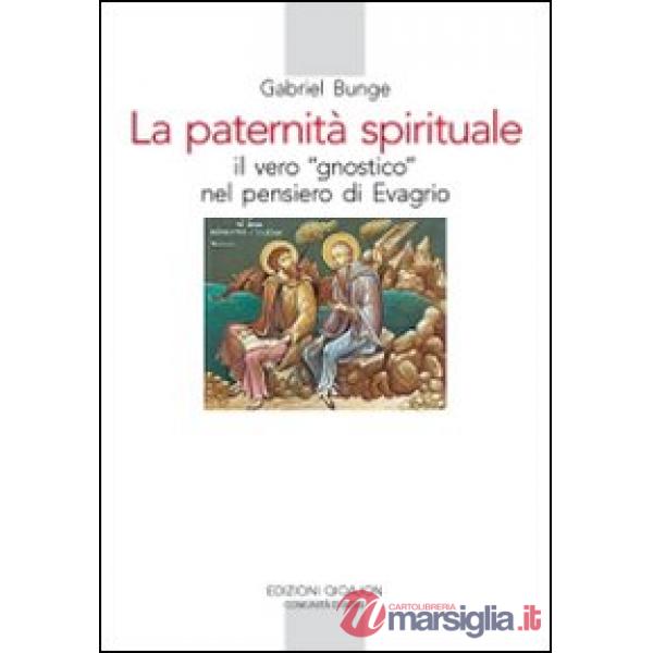 Paternità spirituale. Il vero gnostico nel pensiero di Evagrio (La)