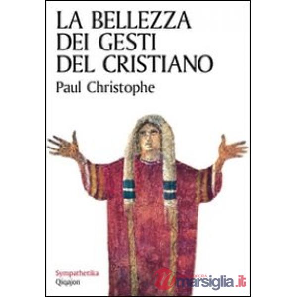Bellezza dei gesti del cristiano (La)