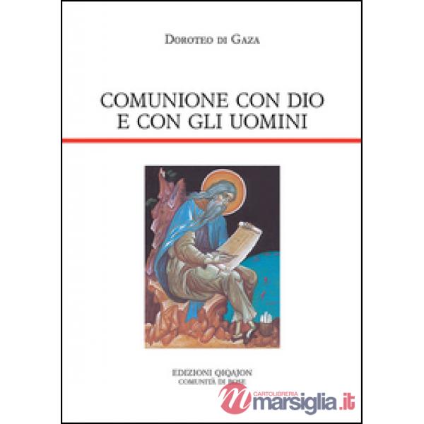 Comunione con Dio e con gli uomini. Vita di abba Dositeo. Insegnamenti spirituali, Lettere e Detti