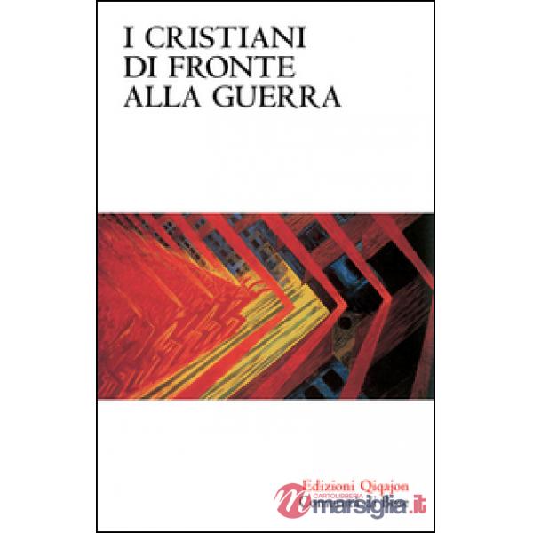 Cristiani di fronte alla guerra. Pace e nonviolenza nella tradizione cristiana dalle origini a oggi (I)