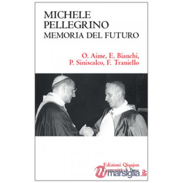 Michele Pellegrino: memoria del futuro. Atti delle Giornate di studio nel 30? anniversario della morte e nel 45? della lettera p