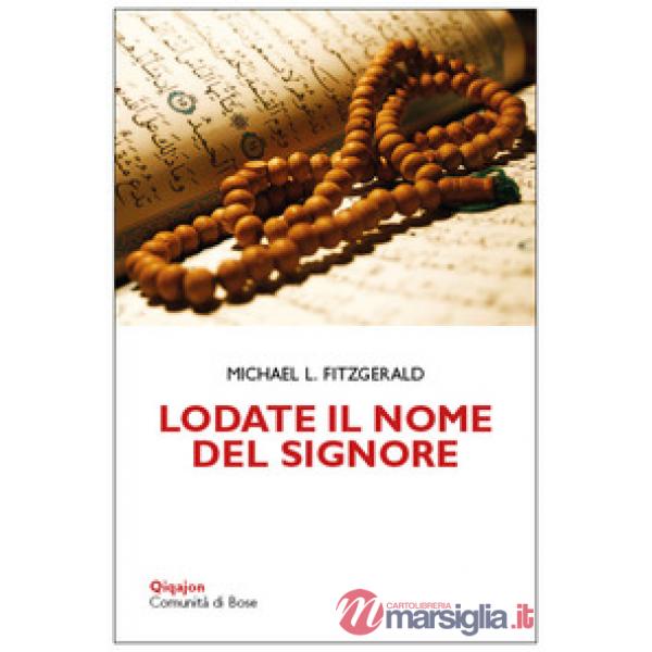 Lodate il nome del Signore. Meditazioni sui nomi di Dio nel Corano e nella Bibbia