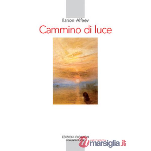 Cammino di luce. Teologia spirituale ortodossa