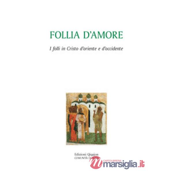 Follia d'amore. I folli in Cristo d'Oriente e d'Occidente