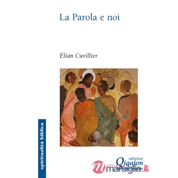 Parola e noi. Donne e uomini della Bibbia interpreti delle nostre vite (La)