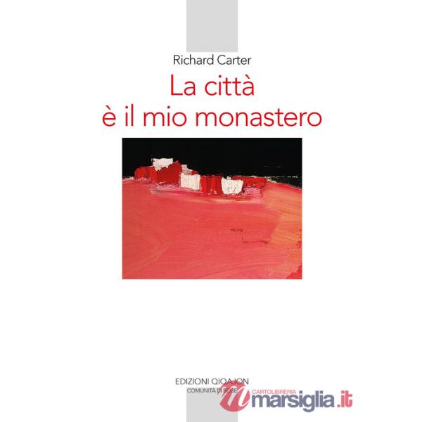 Città è il mio monastero. Una regola di vita contemporanea (La)