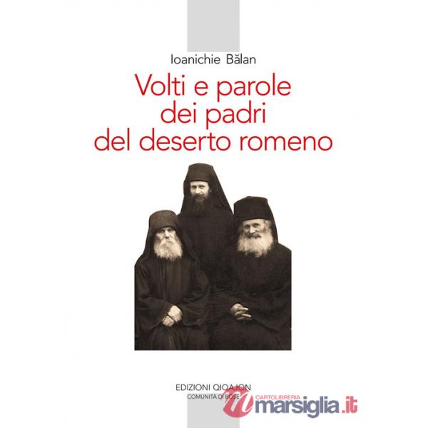 Volti e parole dei padri del deserto romeno. Ediz. ampliata