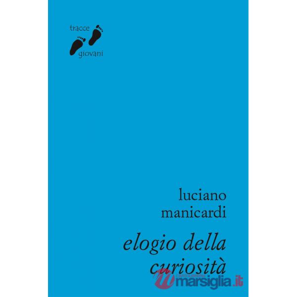 Elogio della curiosità. Contro l'indifferenza