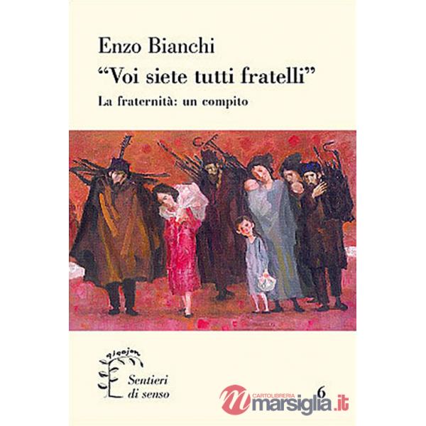 «Voi siete tutti fratelli». La fraternità: un compito