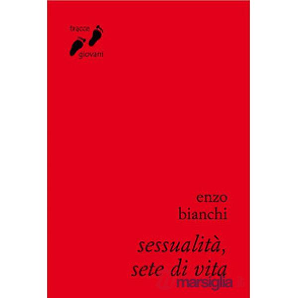 Sessualità, sete di vita. Umanizzarsi nell'amore