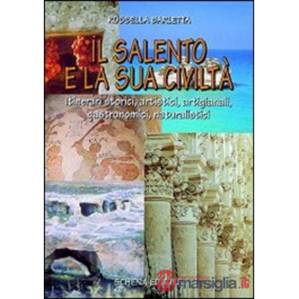 Salento e la sua civiltà. Itinerari storici, artistici, artigianali, gastronomici, naturalistici (Il)