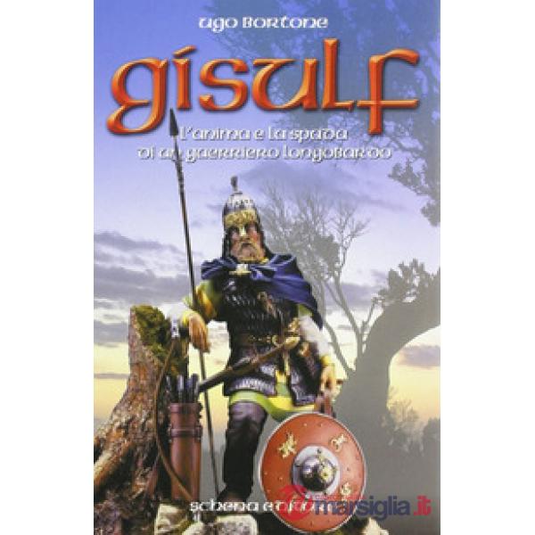 Gisulf. L'anima e la spada di un guerriero longobardo