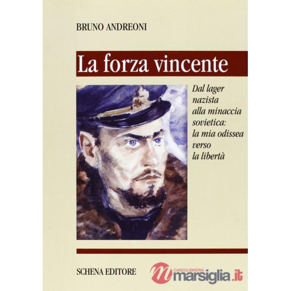 Forza vincente. Dal lager nazista alla minaccia sovietica: la mia odissea verso la libertà (La)